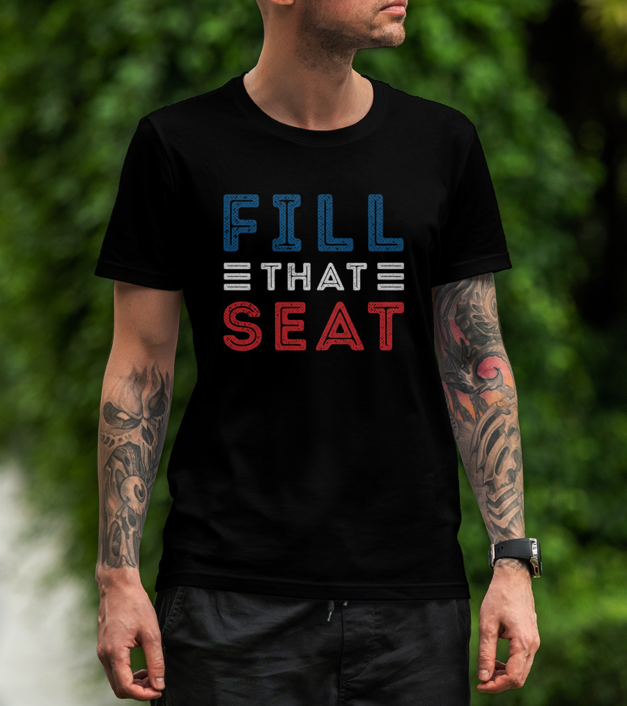 FILL THAT SEAT Red White Blue Lettering T-Shirt
