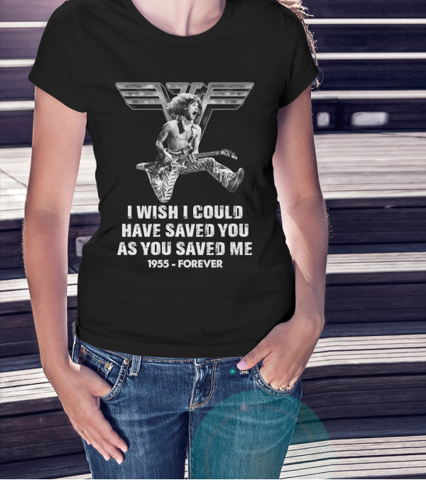 Eddie Van Halen I Wish I Could Have Saved You As You Saved Me 1955 Forever T-Shirt