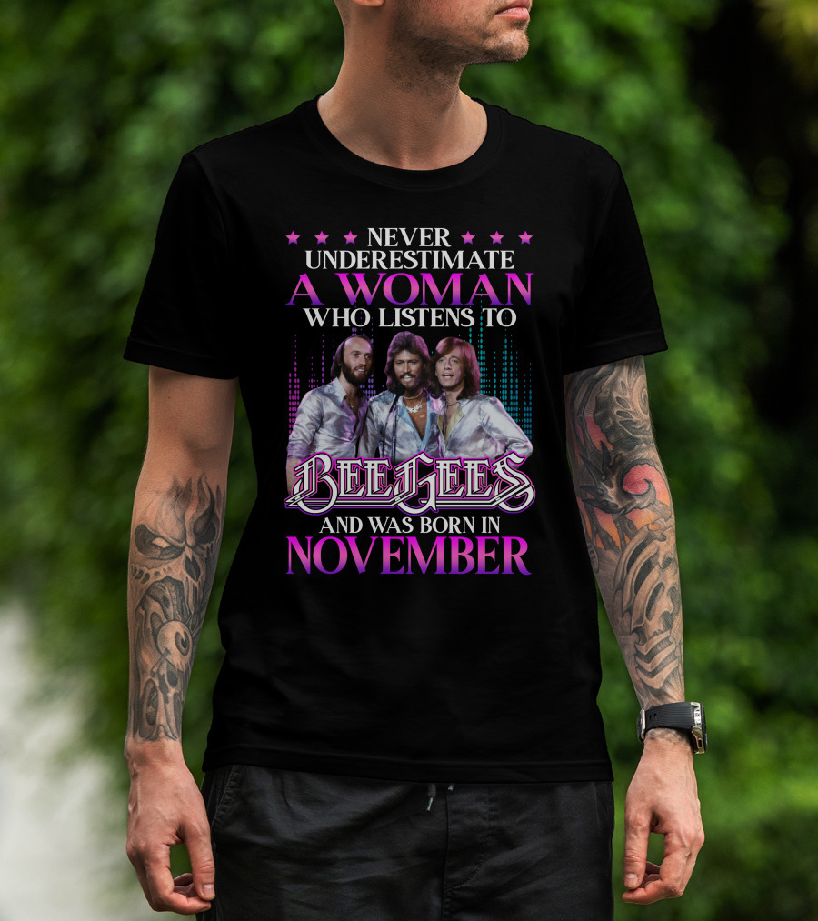 Never Underestimate A Woman Who Listens To Bee Gees And Was Born In November T-Shirt