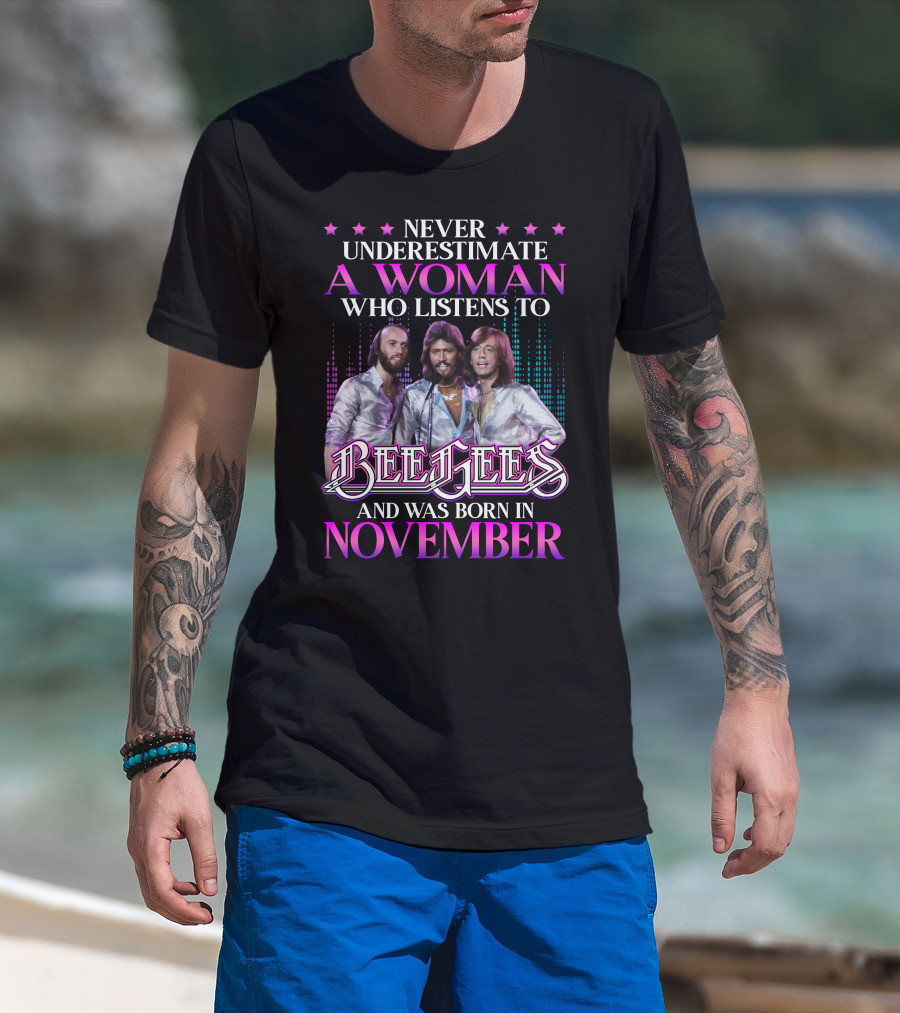 Never Underestimate A Woman Who Listens To Bee Gees And Was Born In November T-Shirt