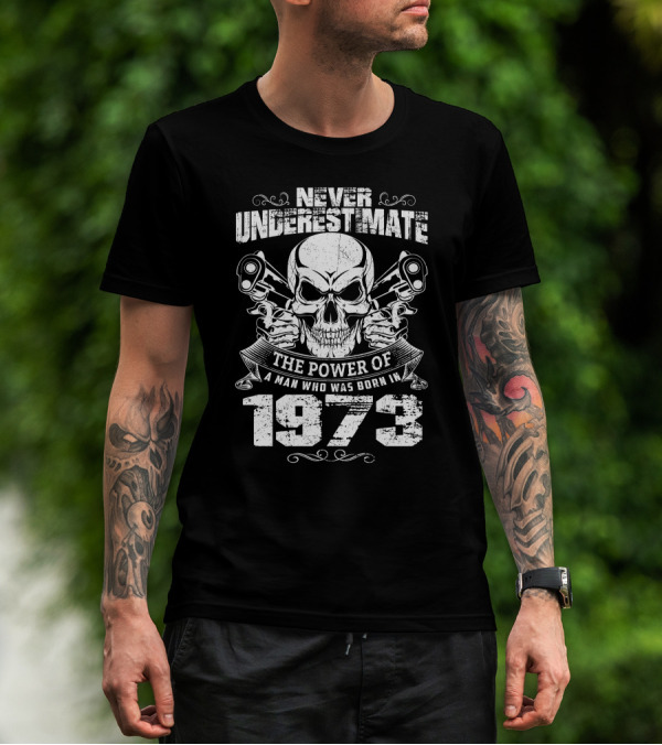 Never Underestimate The Power Of A Man Who Was Born In 1973 Skull And Pistons T-Shirt