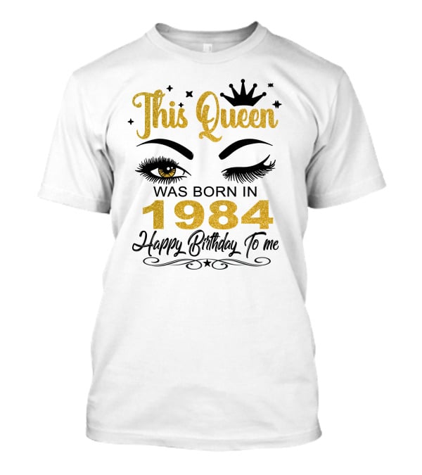 This Queen Was Born In 1984 Happy Birthday To Me T-Shirt