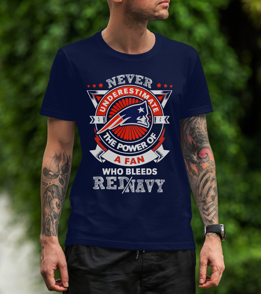 Never Underestimate The Power Of A Fan Who Bleeds Red Navy New England Patriots T-Shirt