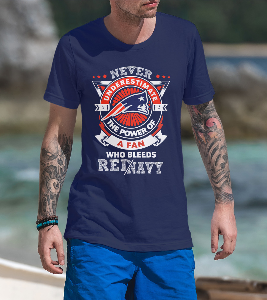 Never Underestimate The Power Of A Fan Who Bleeds Red Navy New England Patriots T-Shirt