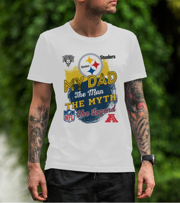 Pittsburgh Steelers My Dad The Man The Myth The Legend NFL AFC T-Shirt