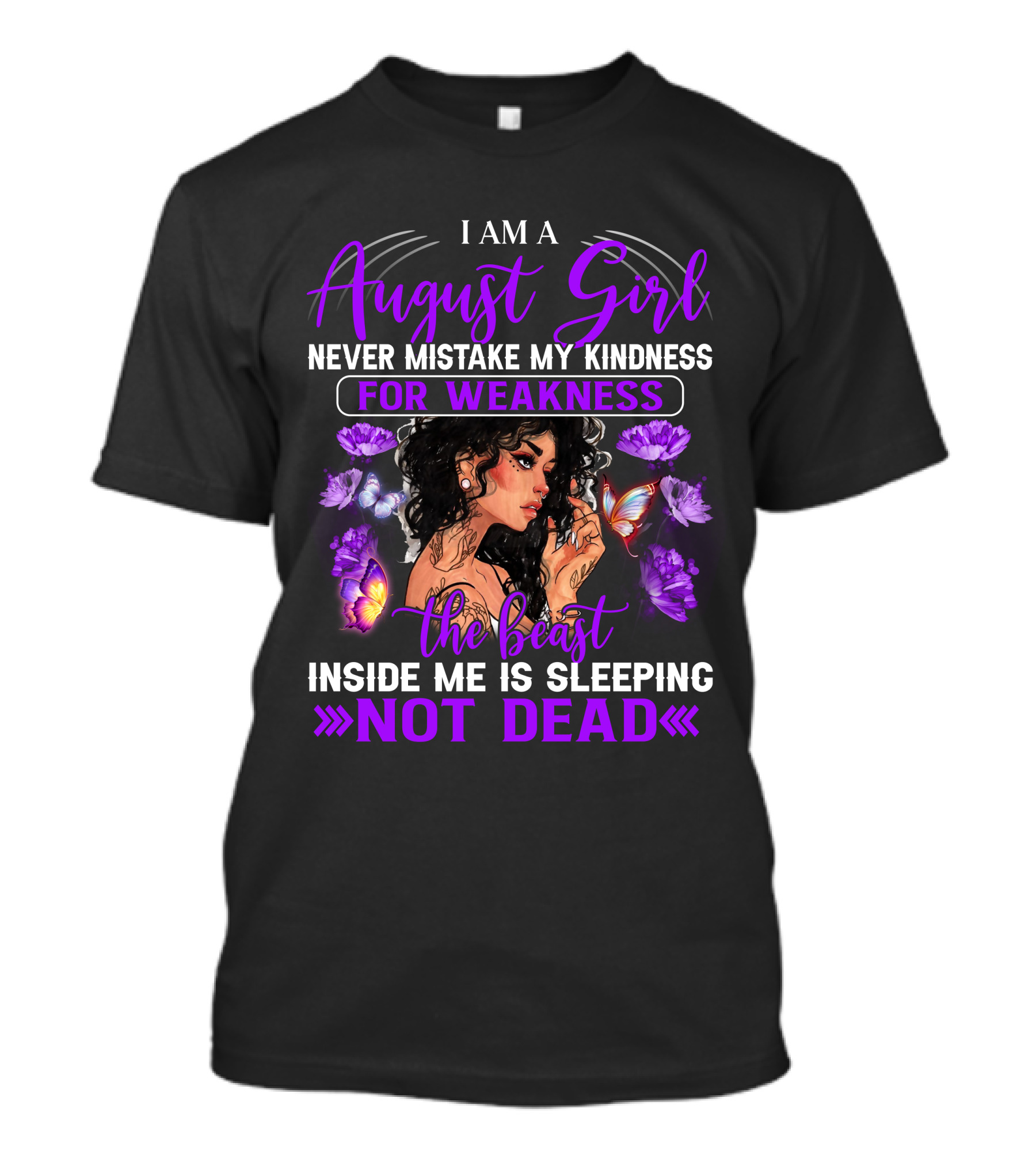 I Am An August Girl Never Mistake My Kindness For Weakness The Beast Inside Me Is Sleeping Not Dead T-Shirt