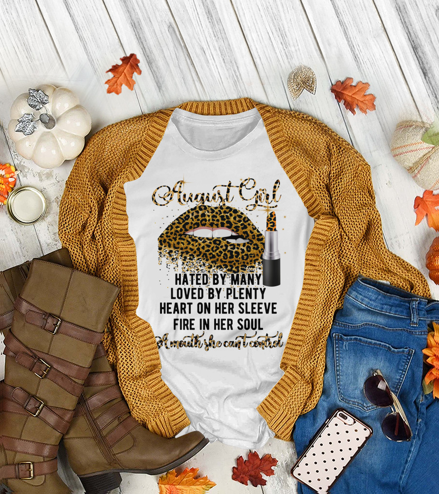 August Girl Hated by Many Loved by Plenty Heart on Her Sleeve Fire in Her Soul A Mouth She Can't Control T-Shirt