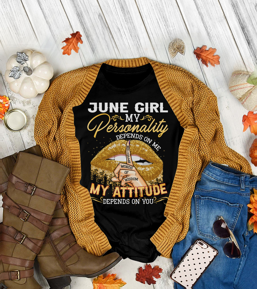 June Girl My Personality Depends on Me My Attitude Depends on You Whisper Words of Wisdom T-Shirt