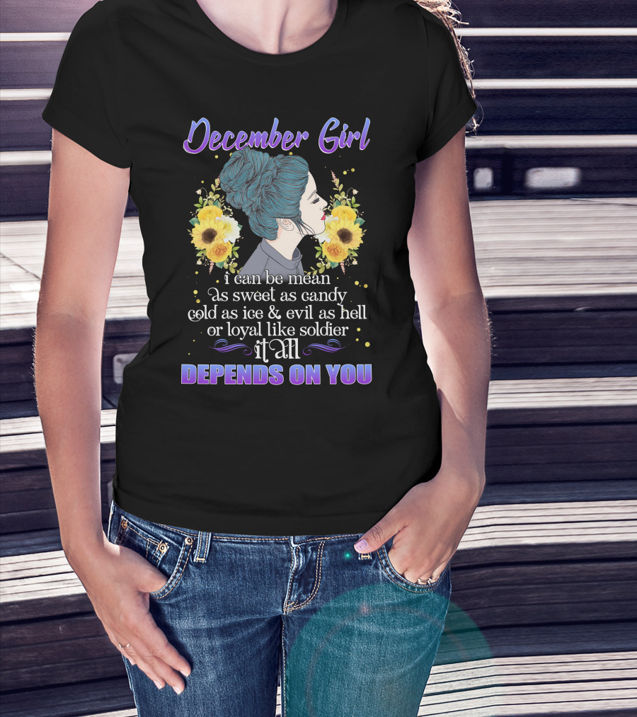 December Girl Mean Sweet Candy Cold Ice Evil Loyal Soldier Depends On You T-Shirt