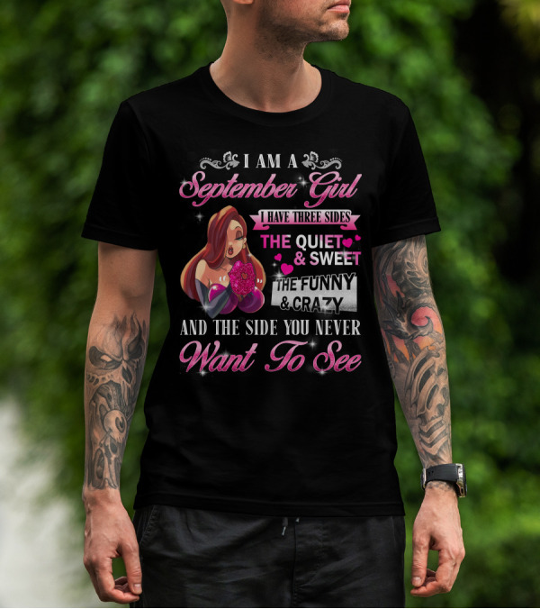 I Am A September Girl I Have Three Sides The Quiet Sweet The Funny Crazy And The Side You Never Want To See T-Shirt