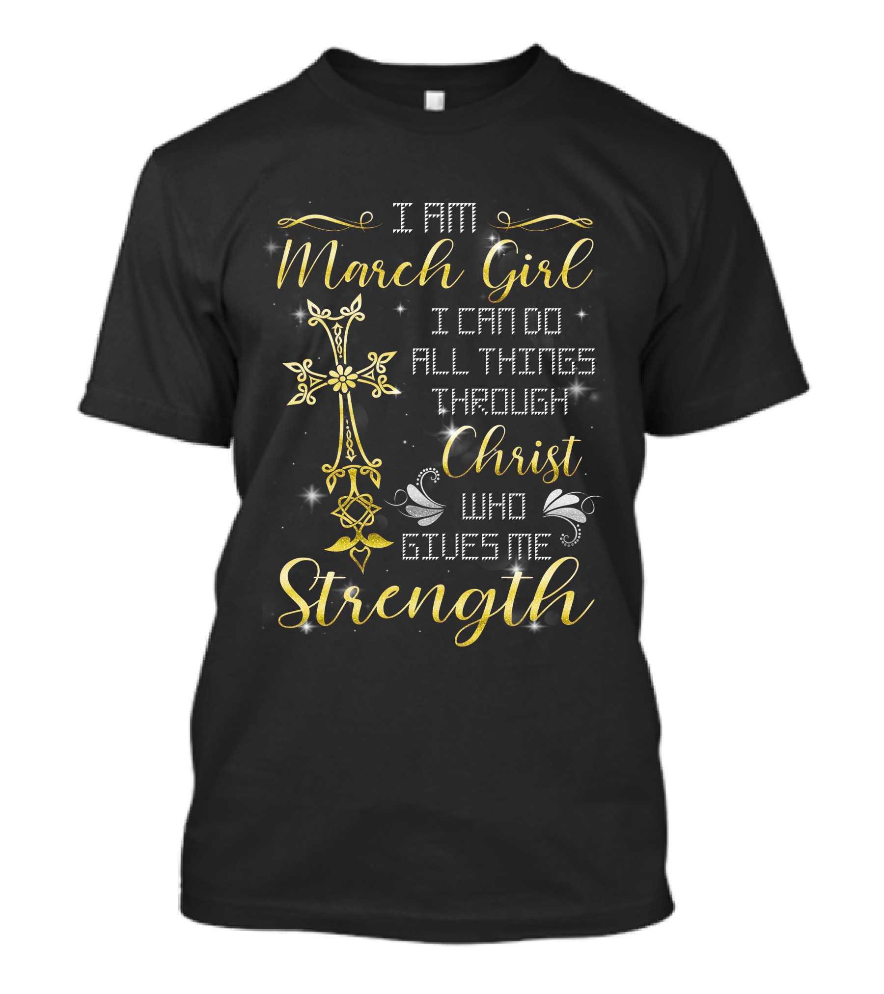 I Am March Girl I Can Do All Things Through Christ Who Gives Me Strength T-Shirt