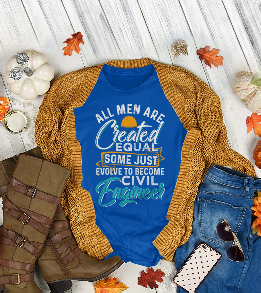 All Men Are Created Equal Some Just Evolve to Become Civil Engineer T-Shirt