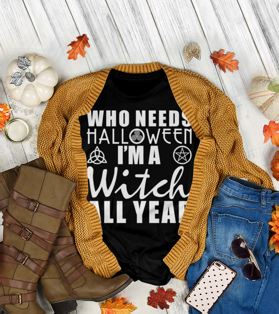 Who Needs Halloween I'm a Witch All Year with Celtic Knot and Pentacle Symbols T-Shirt