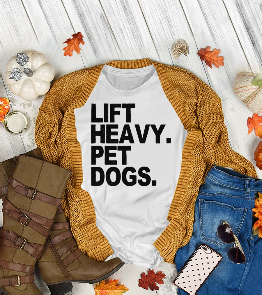 Lift Heavy Pet Dogs Gym Weightlifters Motivation T-Shirt