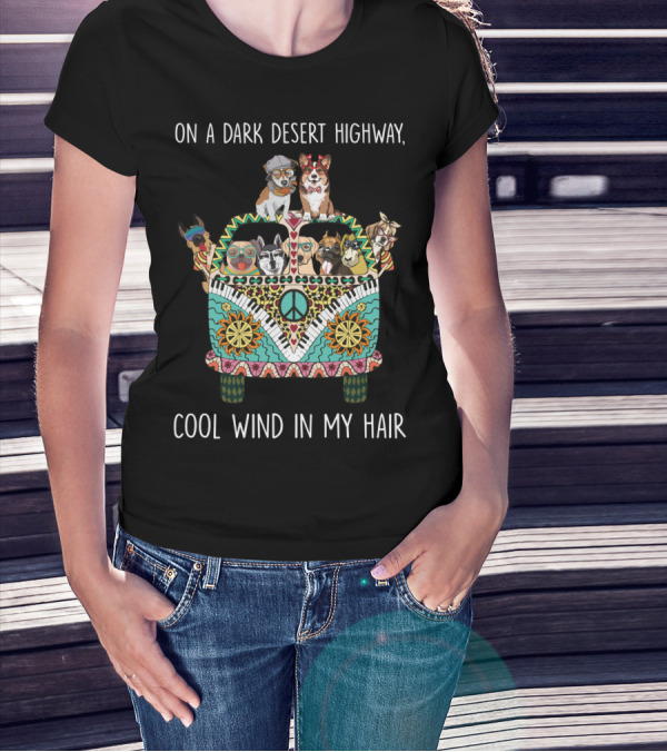 On A Dark Desert Highway Cool Wind In My Hair Dogs With Peace Van T-Shirt