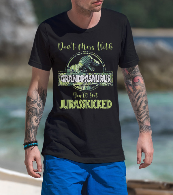Don't Mess With Grandpasaurus You'll Get Jurasskicked Dinosaur T-Shirt