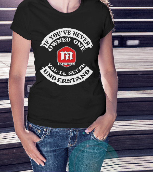 If You've Never Owned One Montesa You'll Never Understand T-Shirt