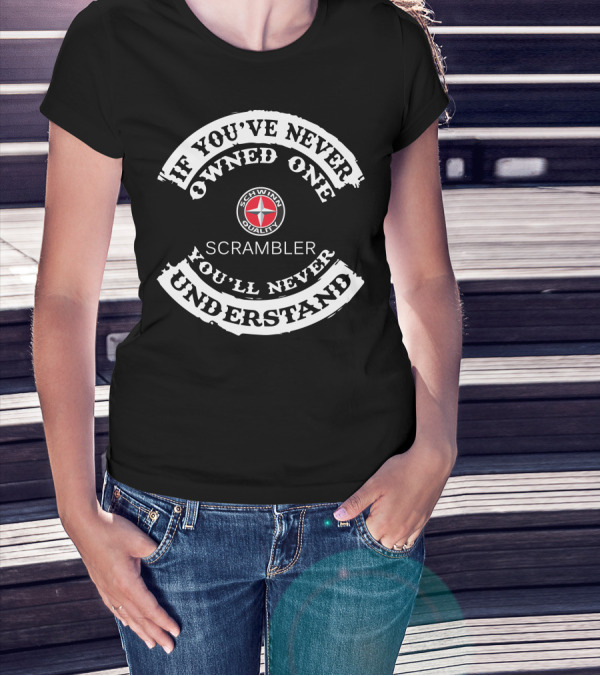 Schwinn Quality Scrambler If You've Never Owned One You'll Never Understand T-Shirt