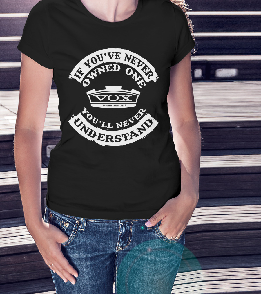 If You've Never Owned One You'll Never Understand Vox Amplification Ltd T-Shirt