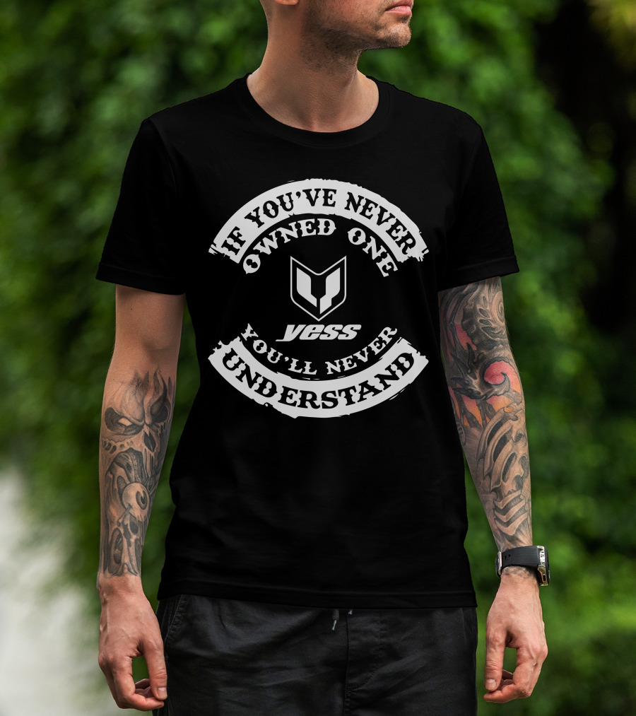 If You've Never Owned One You'll Never Understand Yess BMX T-Shirt