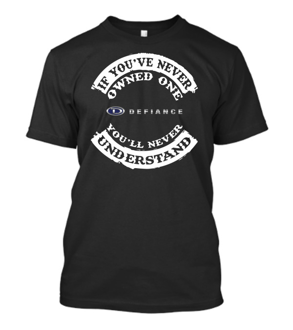 If You've Never Owned A Defiance Boat You'll Never Understand T-Shirt