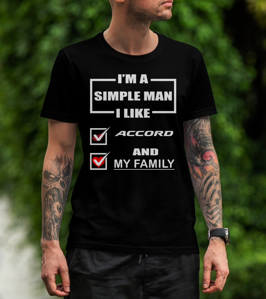 I'm A Simple Man I Like Accord And My Family T-Shirt