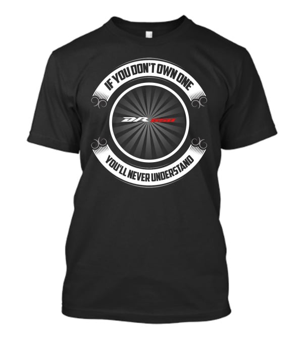 If You Don't Own One You'll Never Understand Dr650 T-Shirt