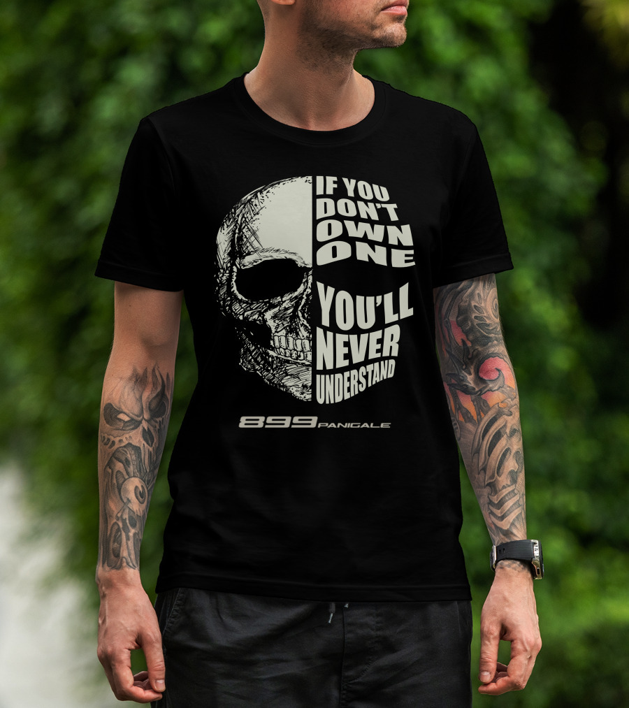 If You Don't Own One You'll Never Understand 899 Panigale Skull T-Shirt