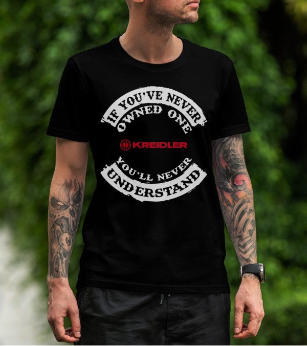 If You've Never Owned One You'll Never Understand Kreidler T-Shirt