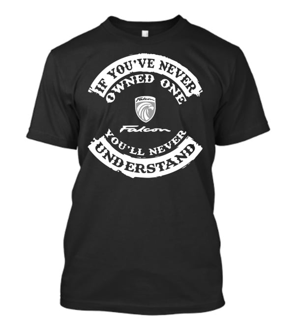Falcon If You've Never Owned One You'll Never Understand T-Shirt