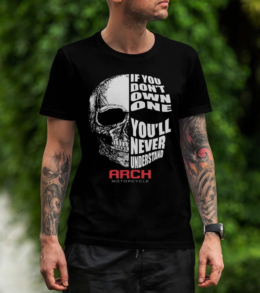 ARCH MOTORCYCLE IF YOU DON'T OWN ONE YOU'LL NEVER UNDERSTAND SKULL T-Shirt