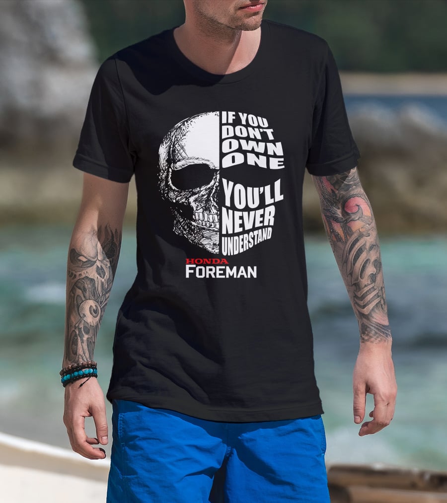 If You Don't Own One You'll Never Understand Honda Foreman Skull T-Shirt