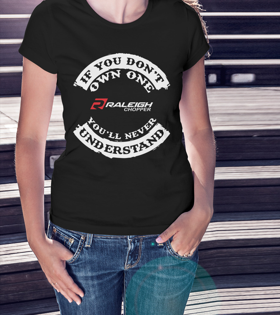 If You Don't Own One You'll Never Understand Raleigh Chopper T-Shirt