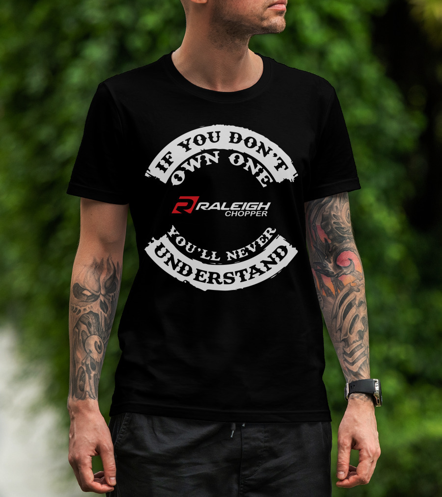 If You Don't Own One You'll Never Understand Raleigh Chopper T-Shirt