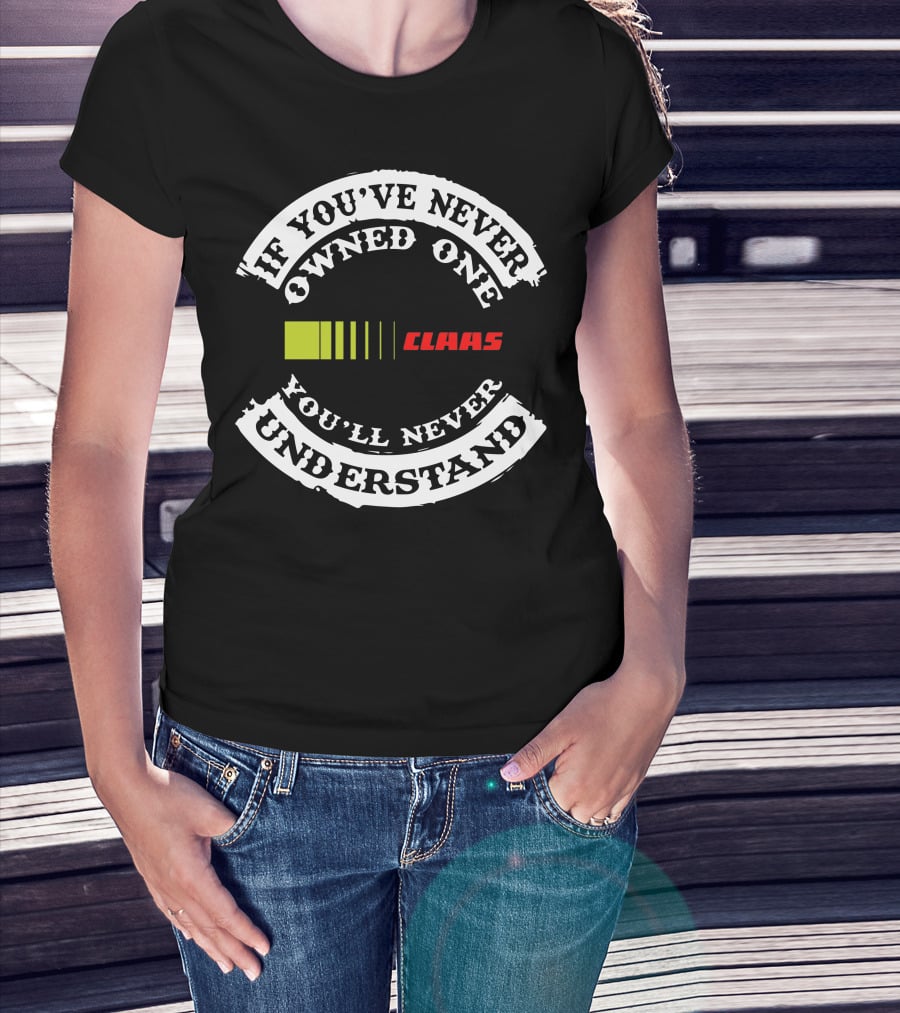 If You've Never Owned One You'll Never Understand Claas T-Shirt