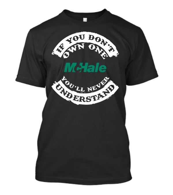 If You Don't Own One McHale You'll Never Understand T-Shirt