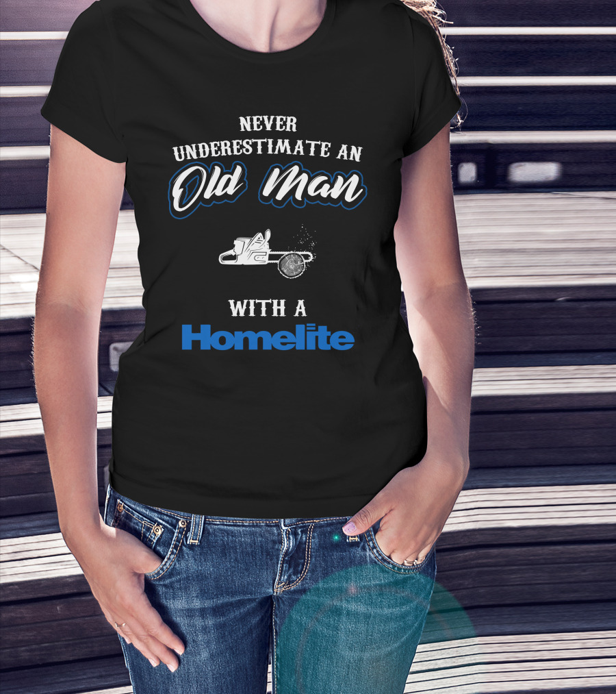 Never Underestimate An Old Man With A Homelite Chainsaw T-Shirt
