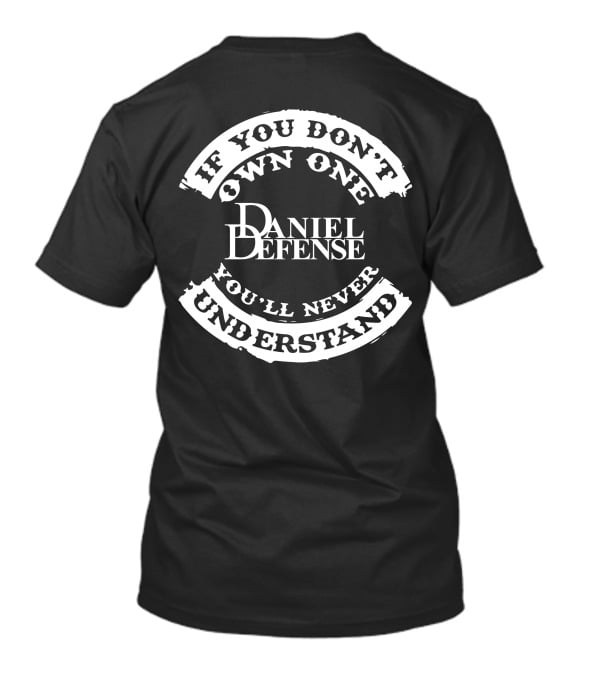 If You Don't Own One You'll Never Understand Daniel Defense T-Shirt