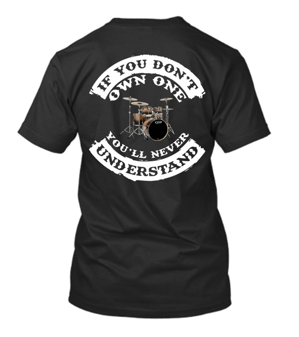 If You Don't Own One You'll Never Understand PDP Drums T-Shirt