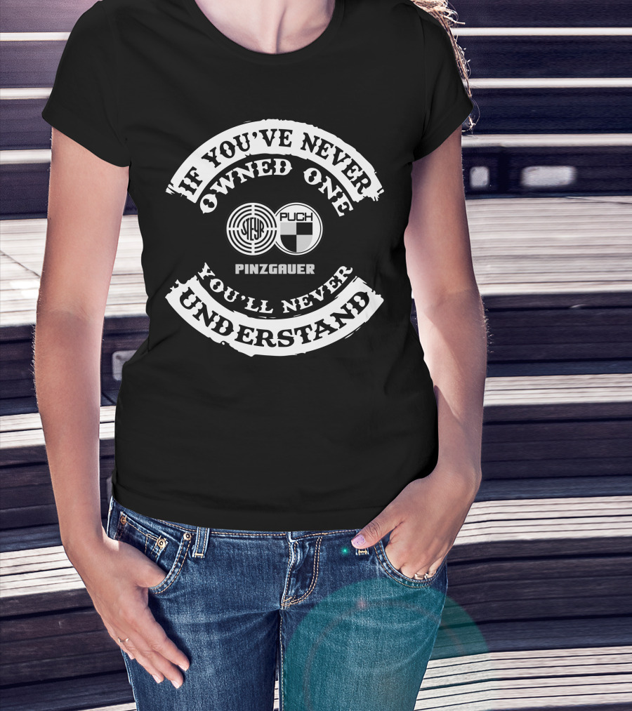 Puch Pinzgauer If You've Never Owned One You'll Never Understand T-Shirt