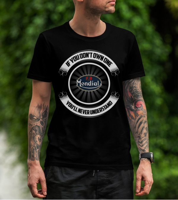If You Don't Own One F.B Mondial You'll Never Understand T-Shirt