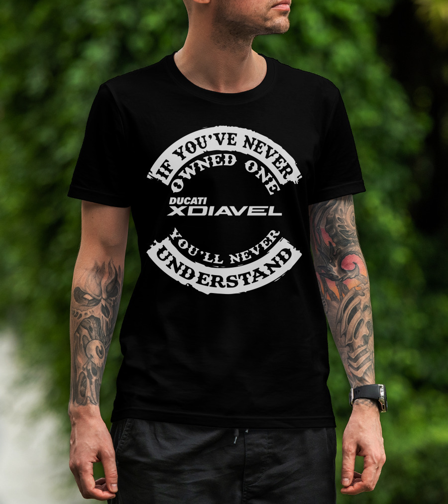 If You've Never Owned One Ducati XDiavel You'll Never Understand T-Shirt