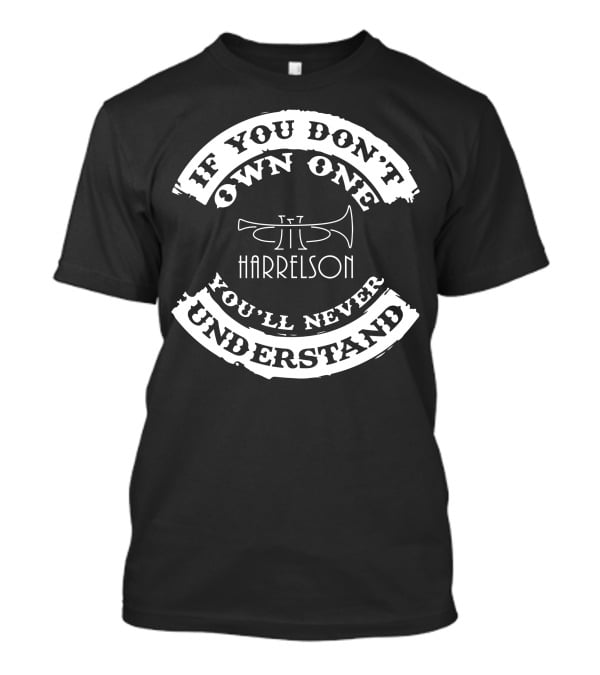 If You Don't Own One Harrelson You'll Never Understand T-Shirt