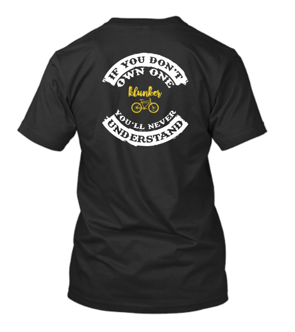 If You Don't Own One Klunker You'll Never Understand T-Shirt