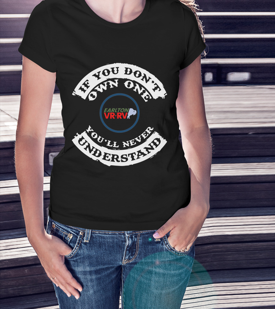 If You Don’t Own One You’ll Never Understand Earlton VR RV T-Shirt