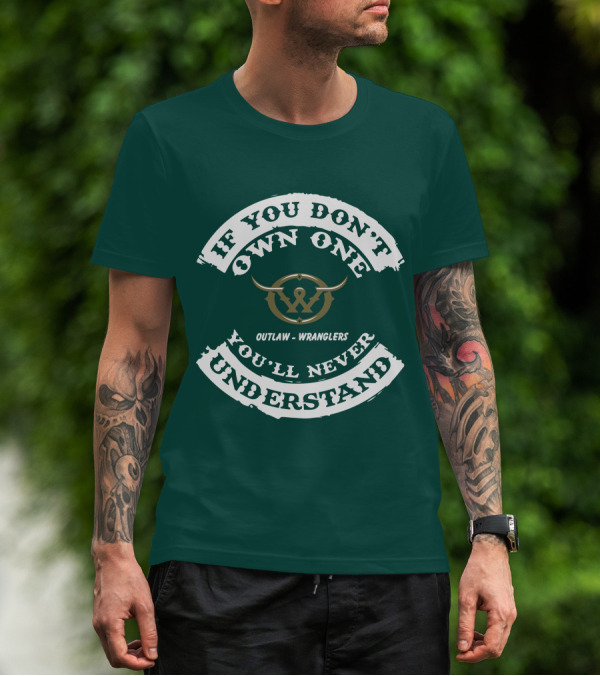 If You Don't Own One You'll Never Understand Outlaw Wranglers T-Shirt