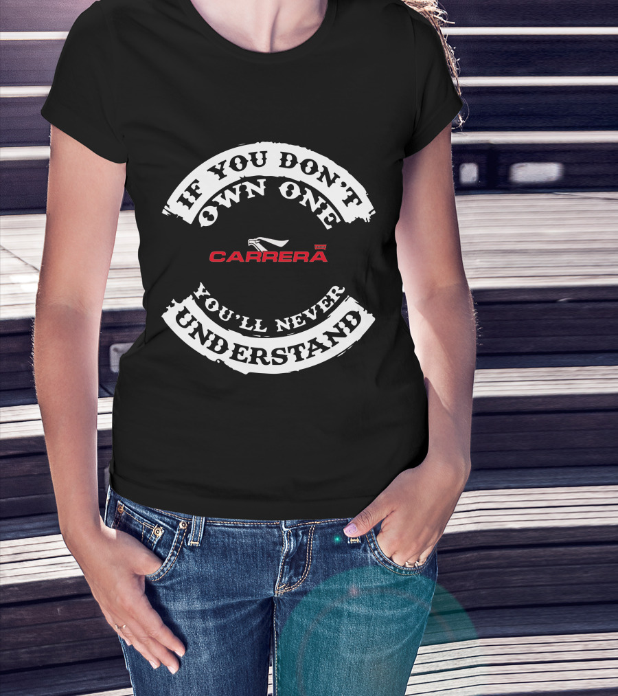 If You Don't Own One Carrera Bikes UK You'll Never Understand T-Shirt