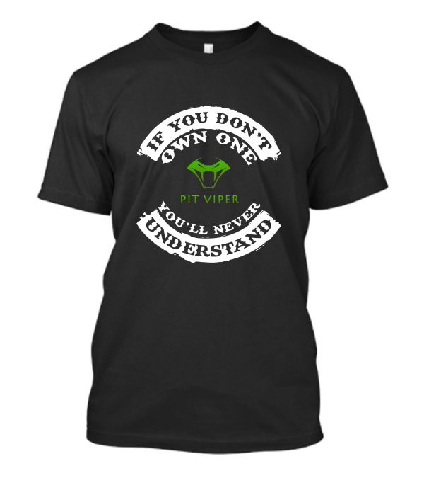 IF YOU DON'T OWN ONE YOU'LL NEVER UNDERSTAND PIT VIPER CANADA T-Shirt