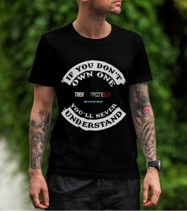 If You Don't Own One TREK Madone SLA Riders You'll Never Understand T-Shirt