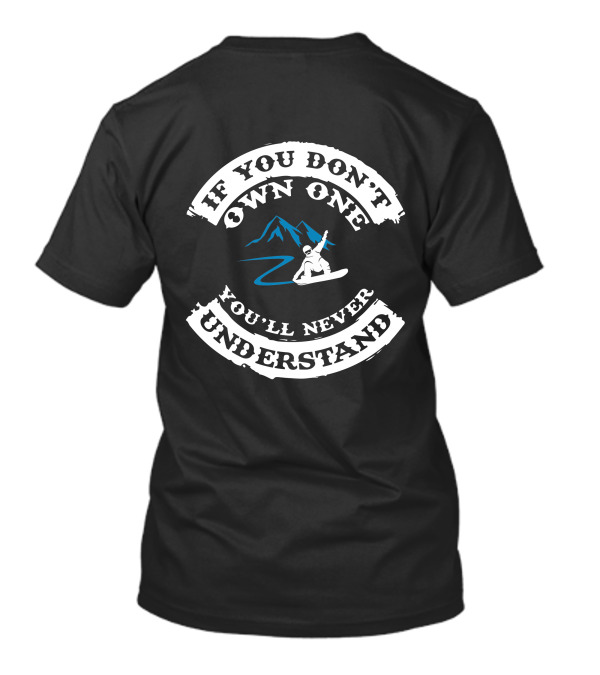 If You Don't Own One You'll Never Understand Snowboarding Mountain Rider T-Shirt